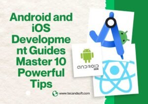 Android and iOS development guides tips