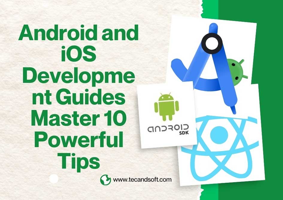 Android and iOS development guides tips