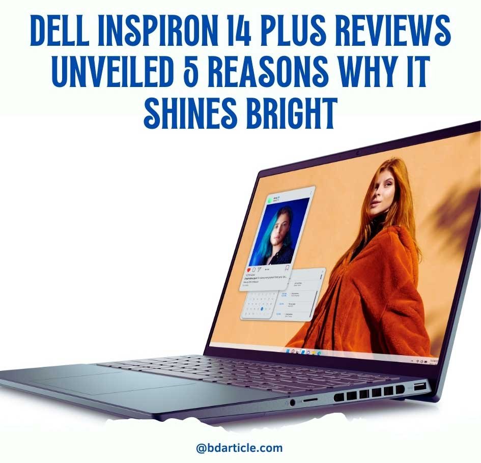 Dell Inspiron 14 Plus Reviews – A cutting-edge laptop for 2025