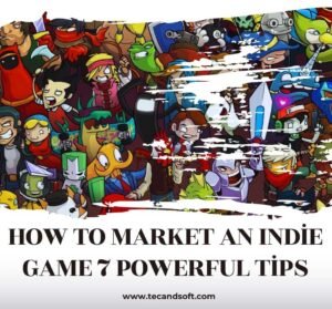 How to Market an Indie Game 7 Powerful Tips