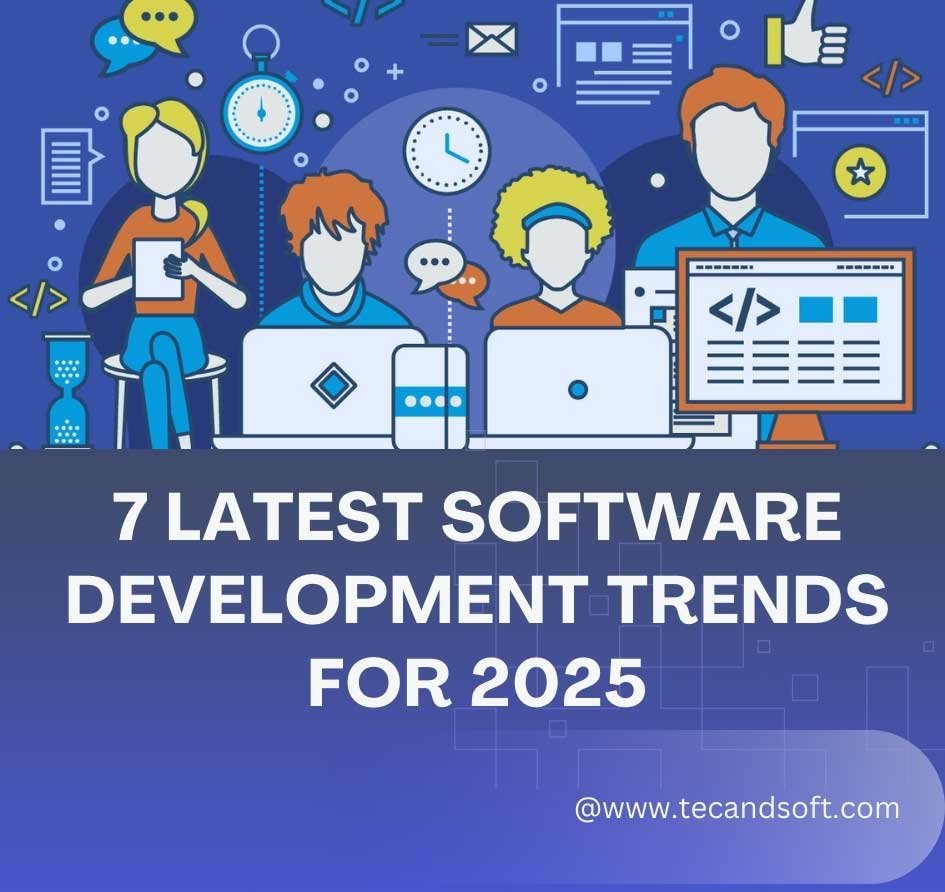 7 Latest Software Development Trends for 2025