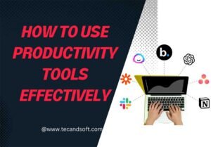 How to Use Productivity Tools Effectively