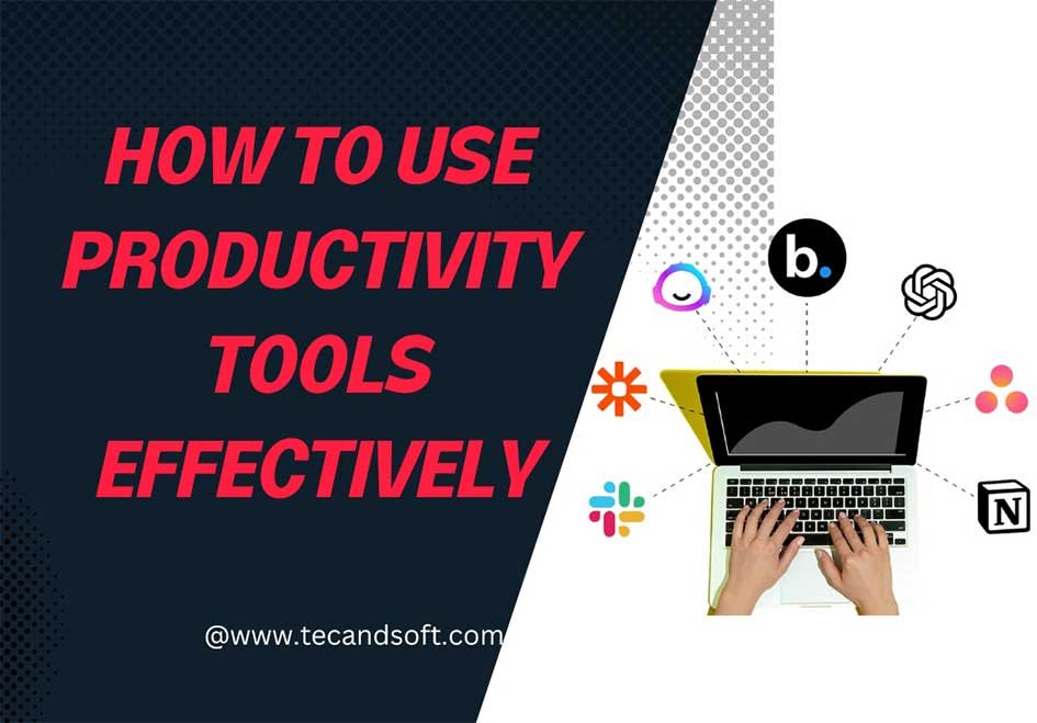 How to Use Productivity Tools Effectively