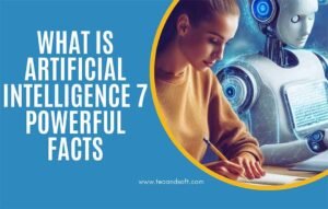 What is Artificial Intelligence 7 Powerful Facts