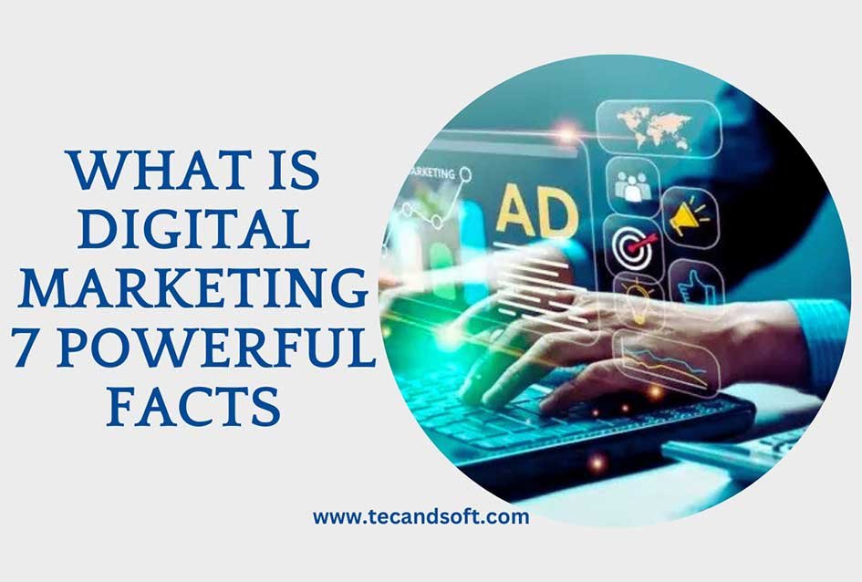 What is Digital Marketing 7 Powerful Facts