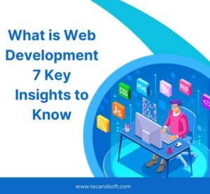 What is Web Development 7 Key Insights to Know