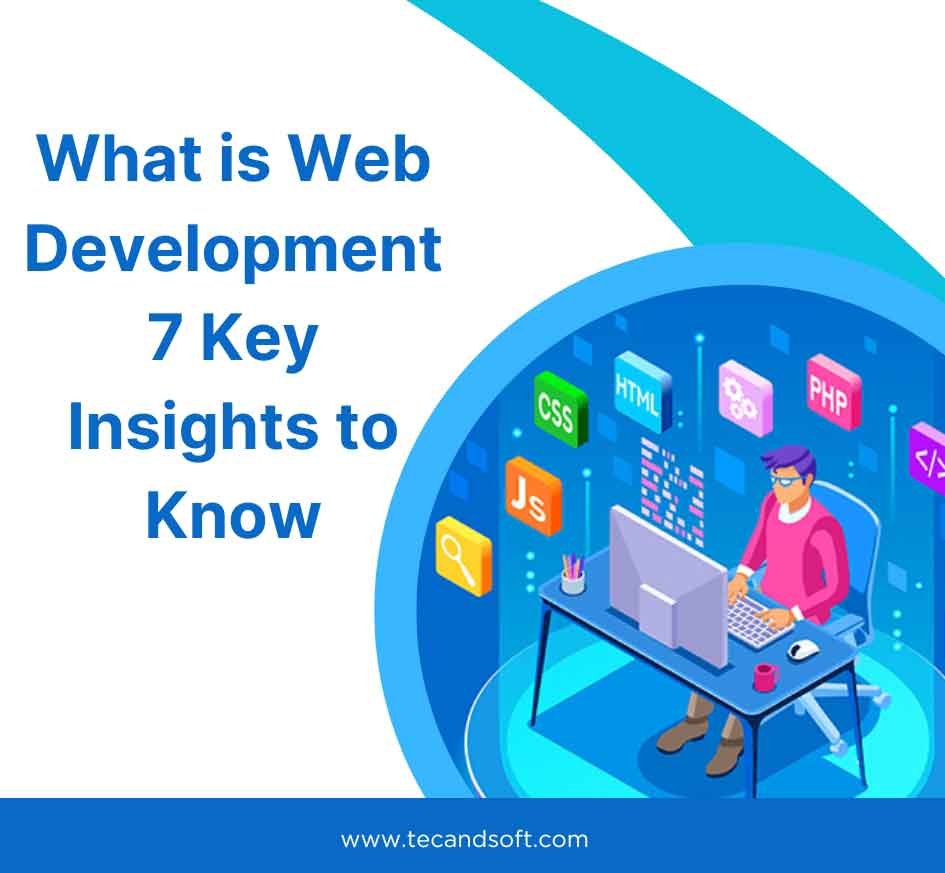 What is Web Development 7 Key Insights to Know