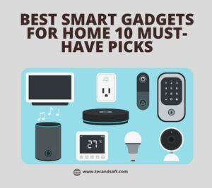 Best Smart Gadgets for Home 10 Must-Have Picks
