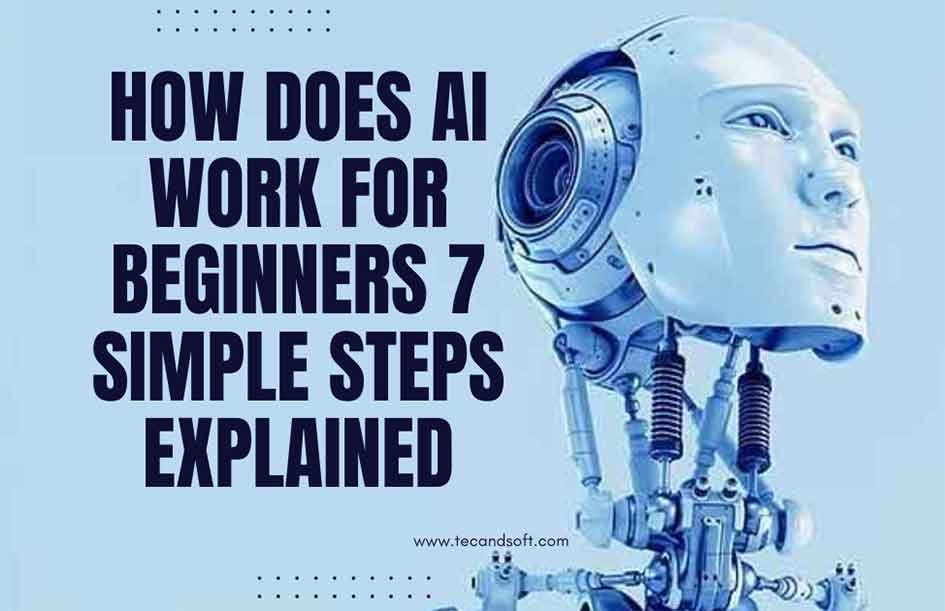 How Does AI Work for Beginners 7 Simple Steps Explained