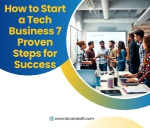 How to Start a Tech Business 7 Proven Steps for Success
