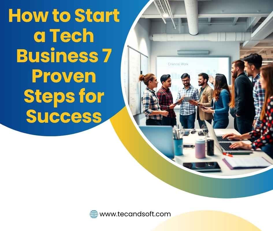 How to Start a Tech Business 7 Proven Steps for Success