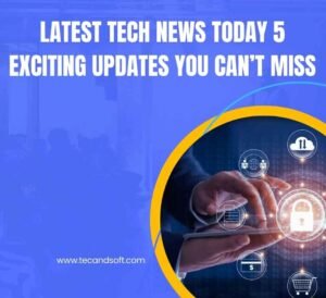 Latest Tech News Today 5 Exciting Updates You Can’t Miss