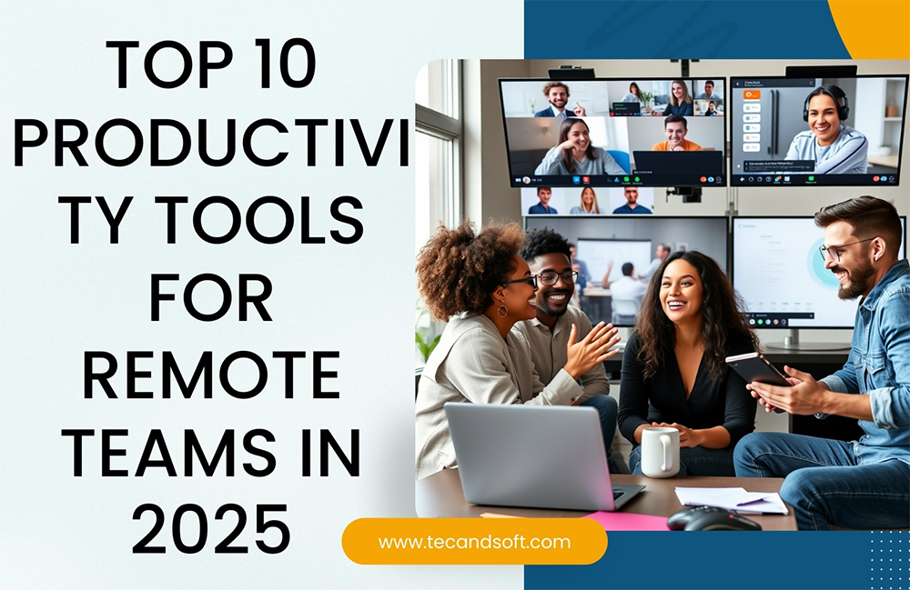 Top 10 Productivity Tools for Remote Teams in 2025